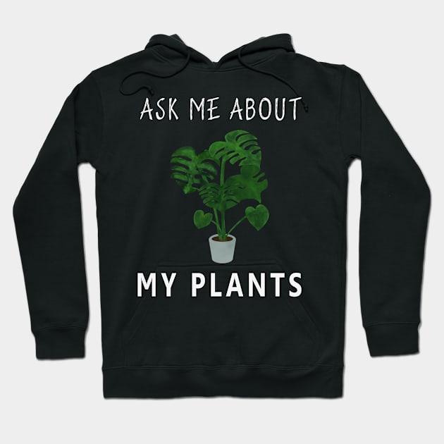 Ask Me About My Plants Hoodie by Cool and Awesome